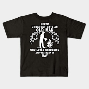 Never underestimate an old man who loves gardening and was born in May Kids T-Shirt